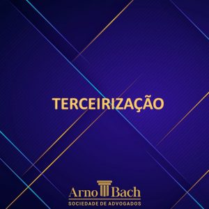 A terceirização | Arno Bach - Sociedade de Advogados